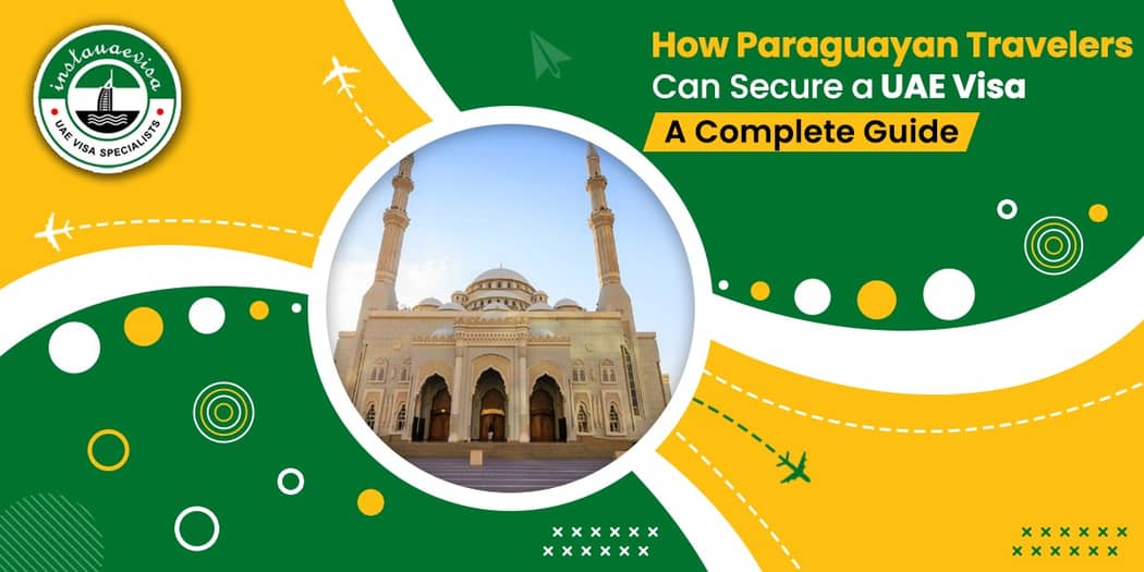 How Paraguayan Travelers Can Secure a UAE Visa: A Complete Guide